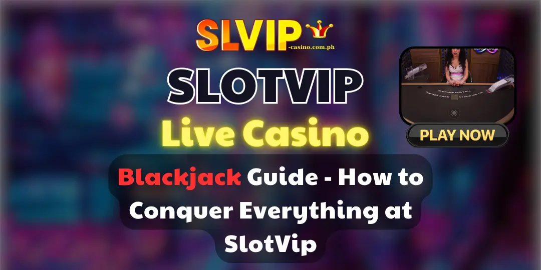 Blackjack Guide - How to Conquer Everything at SlotVip