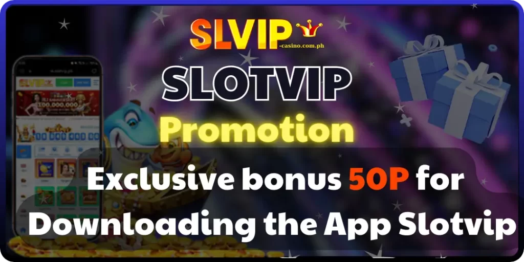 Exclusive bonus 50P for Downloading the App Slotvip