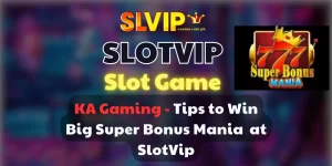 Tips to Win Big Super Bonus Mania slotvip